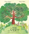 Nicola Davies et Emily Sutton - La Vie en Vert - L'histoire des plantes de notre planète.