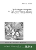Claudia Jacobi - Mythopoétiques dantesques - Une étude intermédiale sur la France, l'Espagne et l'Italie (1766-1897).