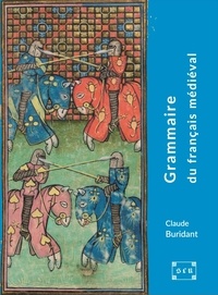 Claude Buridant - Grammaire du français médiéval (XIe-XIVe siècles).