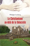 Philippe Leclercq - Le Christianisme au-delà de la théocratie.