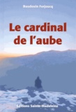 Baudouin Forjoucq - Chroniques de la Forteresse du Ciel Tome 3 : Le cardinal de l'aube.