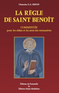 Georges-Abel Simon - La règle de saint Benoît commentée pour les oblats et les amis des monastères.