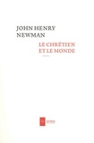 John Henry Newman - Le chrétien et le monde.