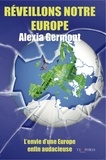 Alexia Germont - Réveillons notre Europe - L'envie d'une Europe enfin audacieuse.
