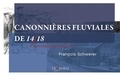 François Schwerer - Canonnières fluviales de 14/18 - Les armes méconnues.