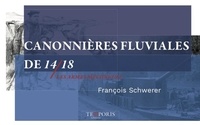 François Schwerer - Canonnières fluviales de 14/18 - Les armes méconnues.