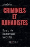 Julien Dufour - Criminels et djihadistes - Dans la tête des nouveaux terroristes.