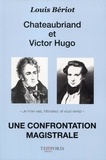 Louis Bériot - Chateaubriand et Victor Hugo - Une confrontation magistrale.
