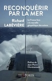 Richard Labévière - Reconquérir par la mer - La France face à la nouvelle géopolitique des océans.