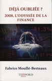 Fabrice Moullé-Berteaux - Déjà oubliée ? - 2008, l'odyssée de la finance.
