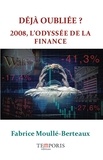 Fabrice Moullé-Berteaux - Déjà oubliée ? - 2008, l'odyssée de la finance.