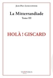 Jean-Paul Lefauconnier - La Mitterrandiade - Tome 3, Holà ! Giscard (1970-1981).