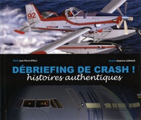 Jean-Pierre Otelli et Stéphane Garnaud - Débriefing de crash ! - Histoires authentiques.