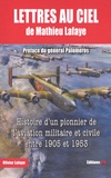 Olivier Lafaye - Lettres au ciel - De Matthieu Lafaye, Histoire d'un pionnier de l'aviation militaire et civile entre 1905 et 1953.