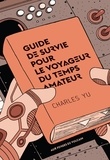 Charles Yu - Guide de survie pour le voyageur du temps amateur.