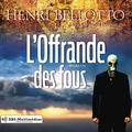 Henri Bellotto et Clémentine Domptail - L’Offrande des fous.