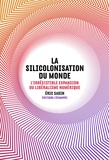Eric Sadin - La silicolonisation du monde - L'irrésistible expansion du libéralisme numérique.