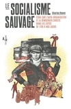 Charles Reeve - Le socialisme sauvage - Essai sur l'auto-organisation et la démocratie directe dans les luttes de 1789 à nos jours.