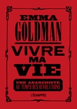 Emma Goldman - Vivre ma vie - Une anarchiste au temps des révolutions.