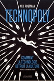Neil Postman - Technopoly - Comment la technologie détruit la culture.