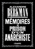 Alexandre Berkman - Mémoires de prison d’un anarchiste.