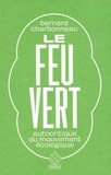 Bernard Charbonneau - Le feu vert - Autocritique du mouvement écologique.