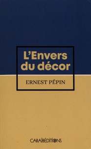 Ernest Pépin - L'envers du décor.