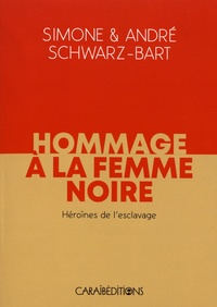 Simone Schwarz-Bart et André Schwarz-Bart - Hommage à la femme noire - Héroïnes de l'esclavage.