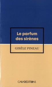 Gisèle Pineau - Le parfum des sirènes.