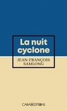 Jean-François Samlong - La nuit cyclone.