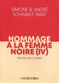 Simone Schwarz-Bart et André Schwarz-Bart - Hommage à la femme noire - Tome 4, Héroines de la Caraïbe.