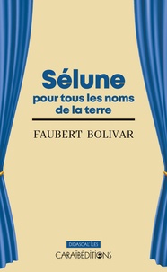 Faubert Bolivar - Selune pour tous les noms de la terre.