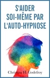 Christian H. Godefroy - S'aider soi-même par l'auto-hypnose.