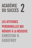 Christian H. Godefroy - Académie du Succès 2 - Les attitudes personnelles qui mènent à la réussite.