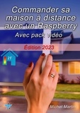 Michel Martin - Commander sa maison à distance avec un Raspberry Pi - Avec pack vidéo - Édition 2023.