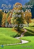 Michel Martin - Plus loin avec Windows 10 Tome 1 - Édition 22H2 - 50 Astuces pour aller plus loin.