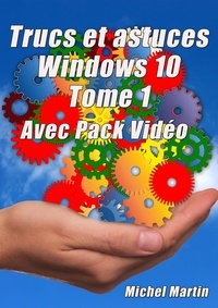 Michel Martin - Windows 10 Astuces - Tome 1 - Avec Pack Vidéo - 50 Astuces pour aller plus loin.