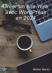 Michel Martin - Créer un site Web avec WordPress en 2024.