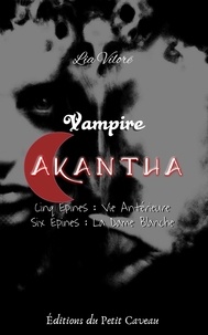 Lia Vilorë - Vampire Akantha - Episode 5 et 6 - Vie Antérieure et La Dame Blanche.