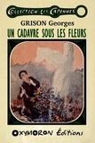 Georges Grison - Un cadavre sous les fleurs.