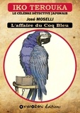 José Moselli - Iko Terouka - L'affaire du Coq Bleu.