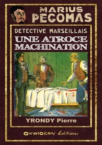 Pierre Yrondy - Une atroce machination.