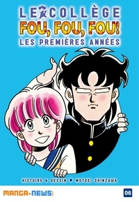 Motoei Shinzawa - Le collège fou, fou, fou! Les premières années T06.