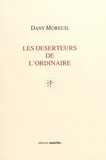 Dany Moreuil - Les desserteurs de l'ordinaire.