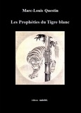 Marc-Louis Questin - Les prophéties du tigre blanc.