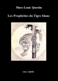 Marc-Louis Questin - Les prophéties du tigre blanc.