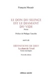 François Mocaër - Le don du silence est le diamant du vide - Suivi de Définitions de Dieu, le chant de l'éveil.