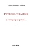Anne-Emmanuelle Fournier - L'offrande aux fantômes - Suivi de Il y a longtemps que je t'aime….