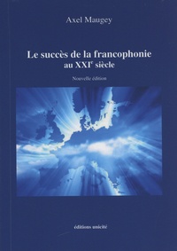 Axel Maugey - Le succès de la francophonie au XXIe siècle.