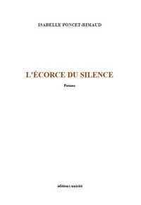 Isabelle Poncet-Rimaud - L’écorce du silence.